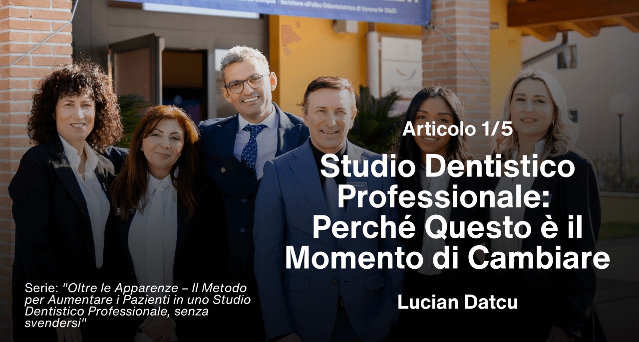 Articolo 1/5 – Studio Dentistico Professionale: Perché Questo è il Momento di Cambiare