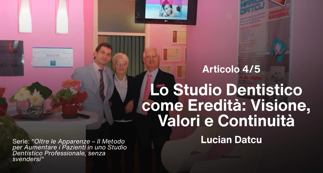 Articolo 4/5 – Lo Studio Dentistico come Eredità: Visione, Valori e Continuità
