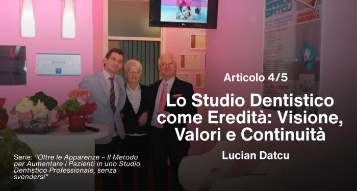 Articolo 4/5 – Lo Studio Dentistico come Eredità: Visione, Valori e Continuità