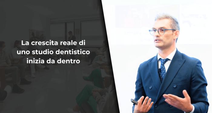 La crescita reale di uno studio dentistico inizia da dentro
