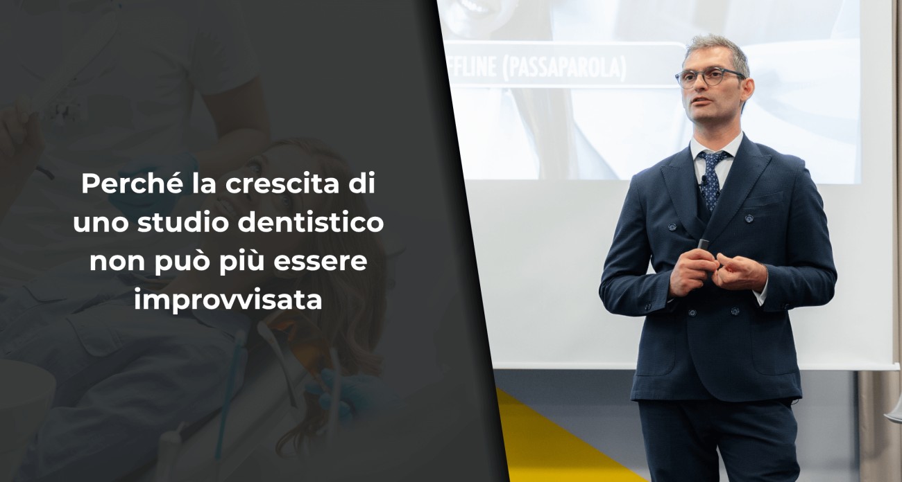 Perché la crescita di uno studio dentistico non può più essere improvvisata