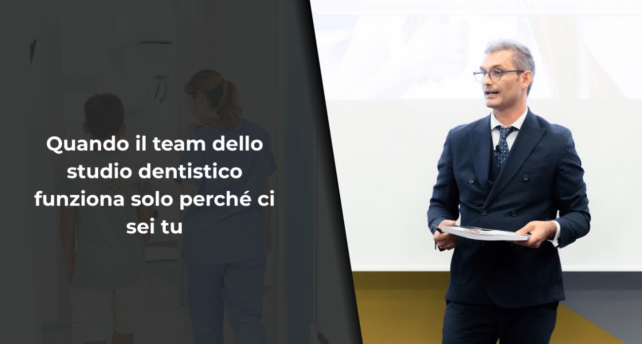 Quando il team dello studio dentistico funziona solo perché ci sei tu